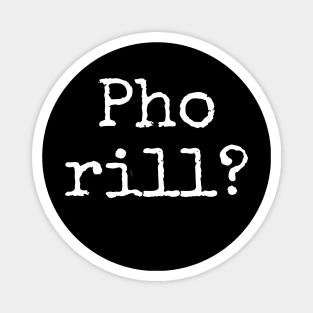 Pho rill?  Are you for real?  Why you Cappin ?  No fakers please fakes fakin pho soup Magnet